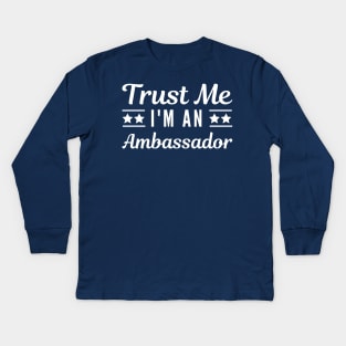 Trust Me I'm An Ambassador Kids Long Sleeve T-Shirt